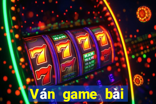 Ván game bài được nâng lên