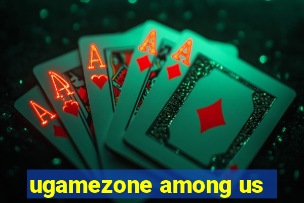 ugamezone among us