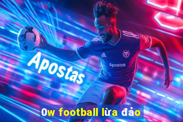 0w football lừa đảo