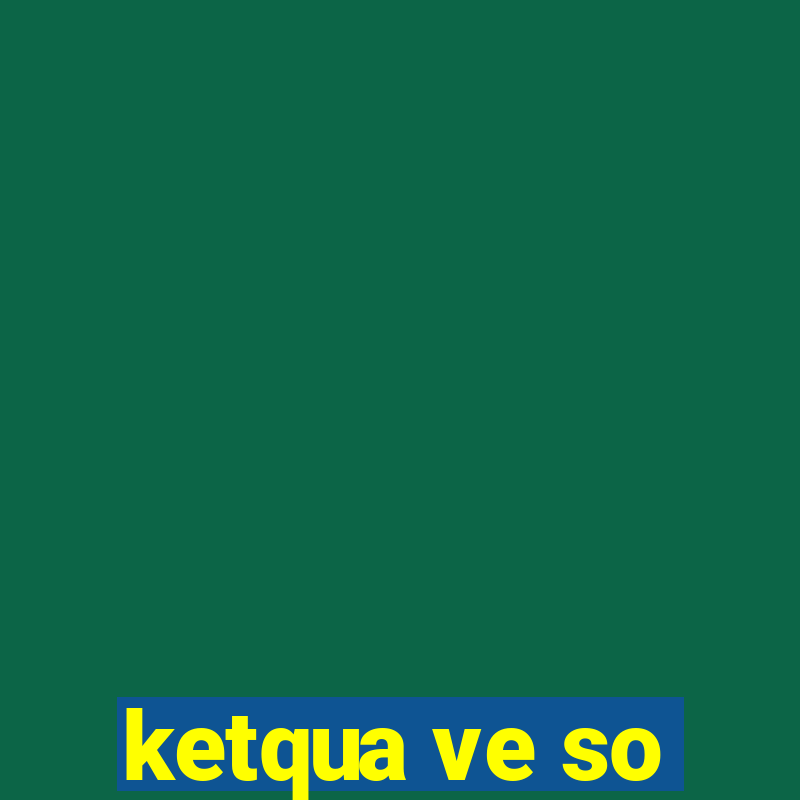 ketqua ve so