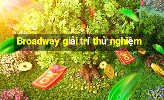 Broadway giải trí thử nghiệm