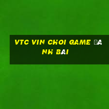 Vtc Vin Choi Game Đánh Bài