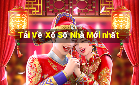 Tải Về Xổ Số Nhà Mới nhất