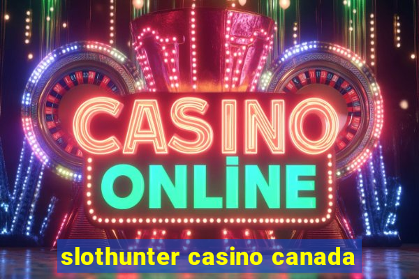 slothunter casino canada