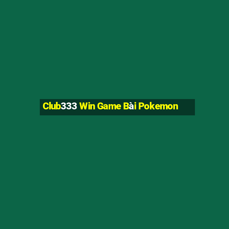 Club333 Win Game Bài Pokemon