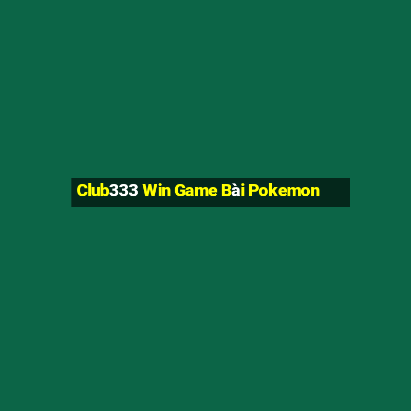 Club333 Win Game Bài Pokemon