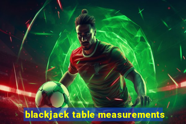 blackjack table measurements