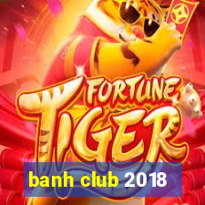 banh club 2018