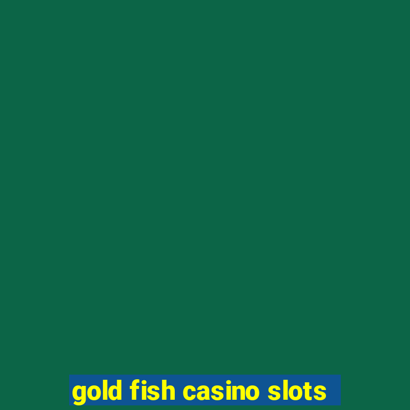 gold fish casino slots