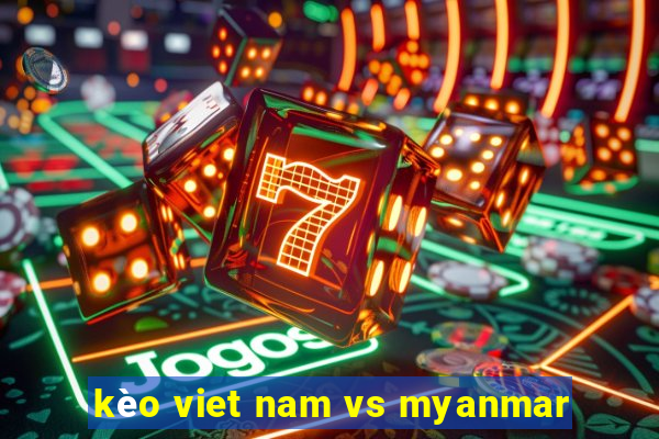 kèo viet nam vs myanmar