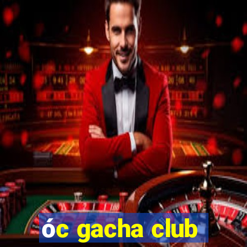 óc gacha club