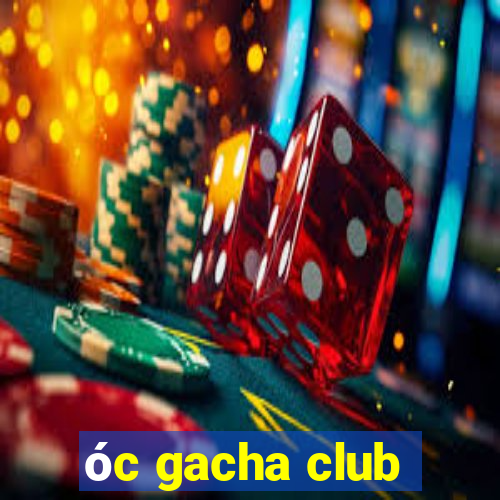 óc gacha club