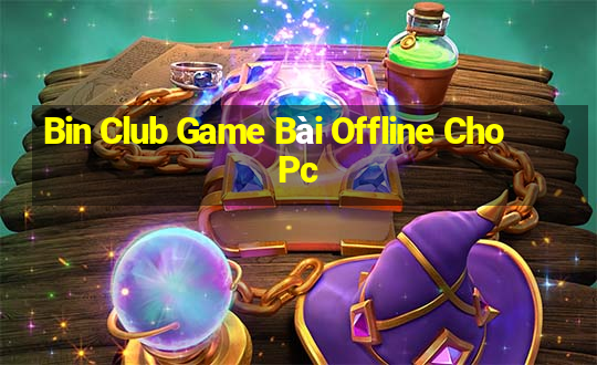 Bin Club Game Bài Offline Cho Pc