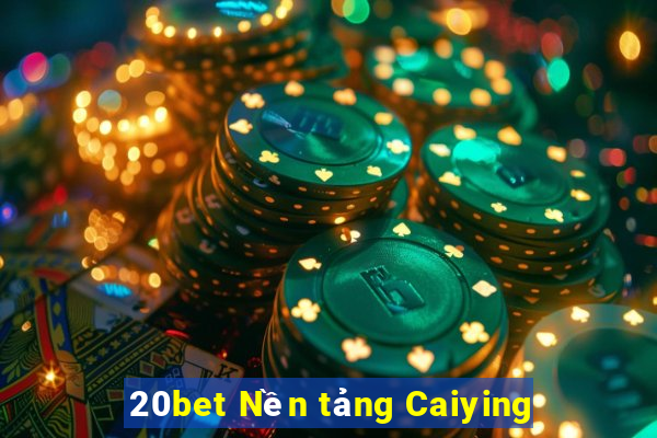 20bet Nền tảng Caiying