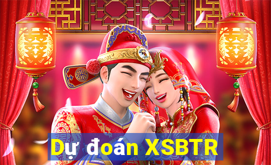 Dự đoán XSBTR