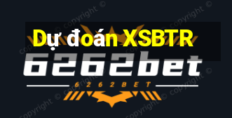 Dự đoán XSBTR