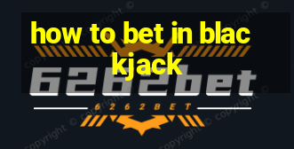 how to bet in blackjack