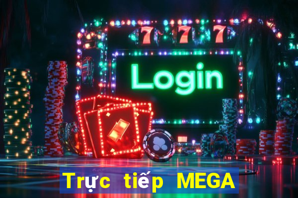 Trực tiếp MEGA 6 45 ngày 5