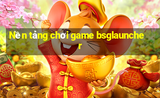 Nền tảng chơi game bsglauncher