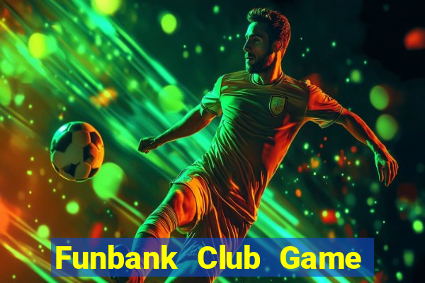 Funbank Club Game Bài 1 Đổi 1