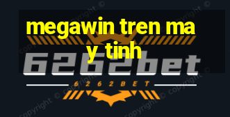 megawin tren may tinh