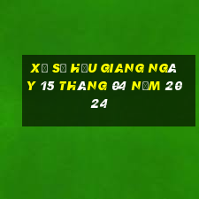 xổ số hậu giang ngày 15 tháng 04 năm 2024