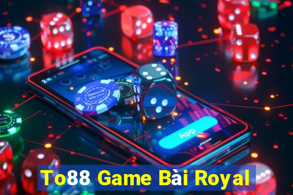 To88 Game Bài Royal