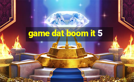 game dat boom it 5