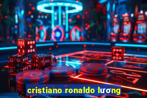 cristiano ronaldo lương