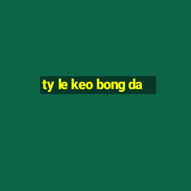 ty le keo bong da