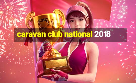 caravan club national 2018