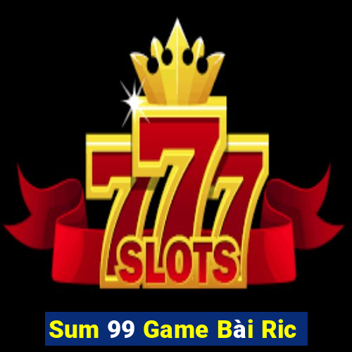 Sum 99 Game Bài Ric