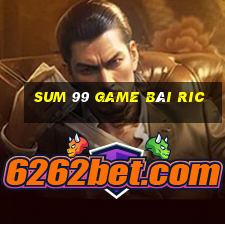 Sum 99 Game Bài Ric