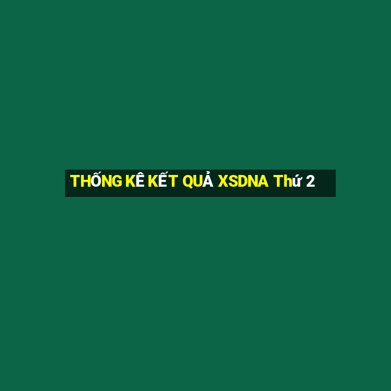 THỐNG KÊ KẾT QUẢ XSDNA Thứ 2