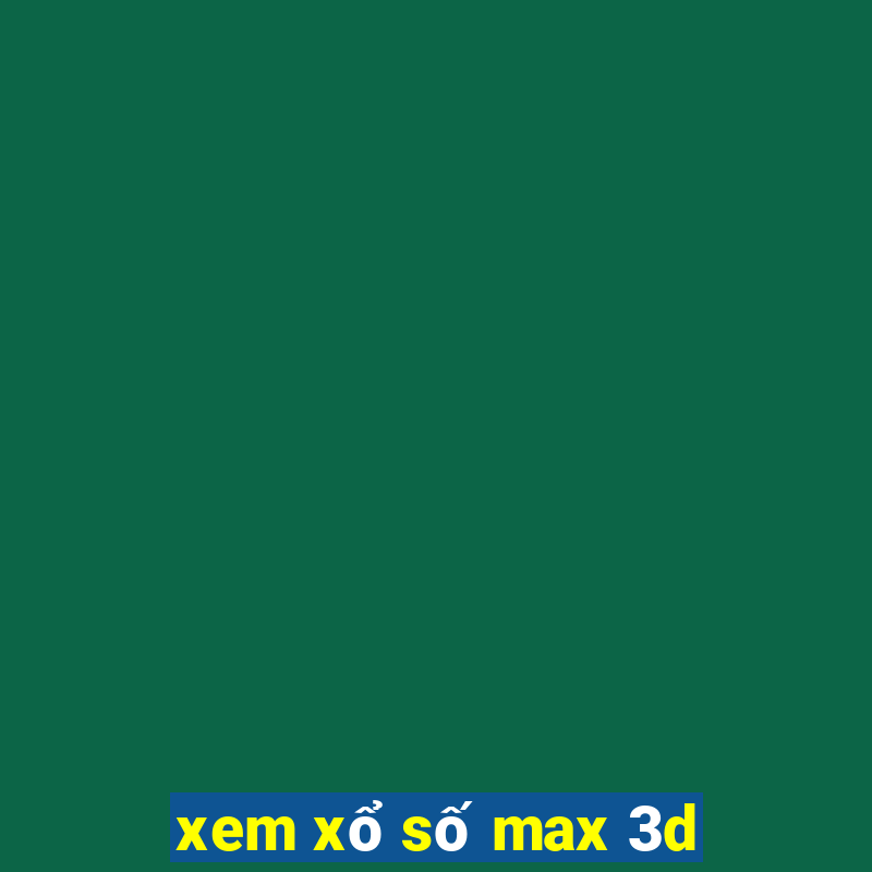 xem xổ số max 3d