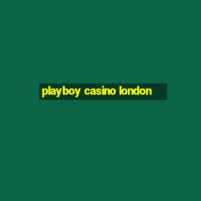 playboy casino london