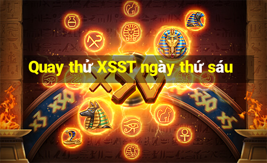 Quay thử XSST ngày thứ sáu