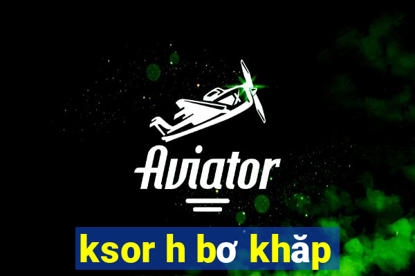 ksor h bơ khăp