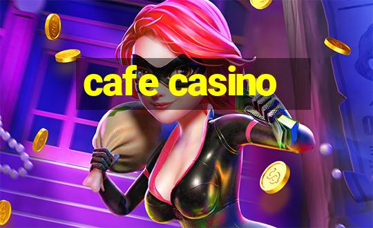 cafe casino