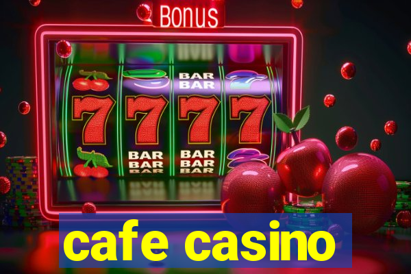 cafe casino