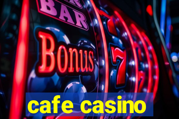 cafe casino