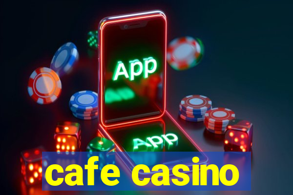 cafe casino