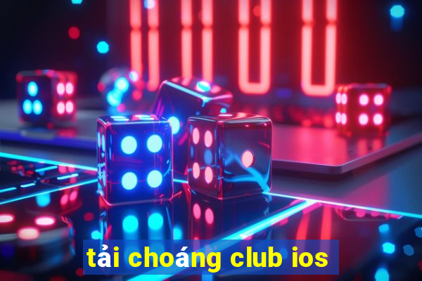 tải choáng club ios