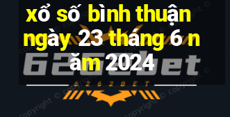 xổ số bình thuận ngày 23 tháng 6 năm 2024