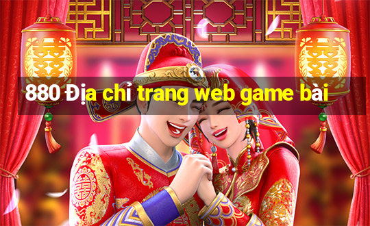 880 Địa chỉ trang web game bài