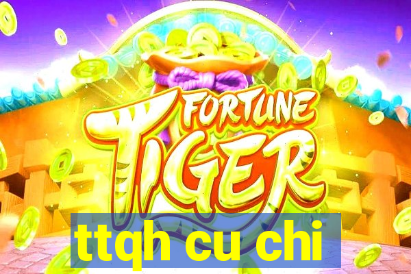 ttqh cu chi