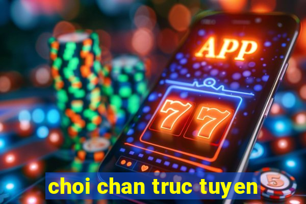 choi chan truc tuyen