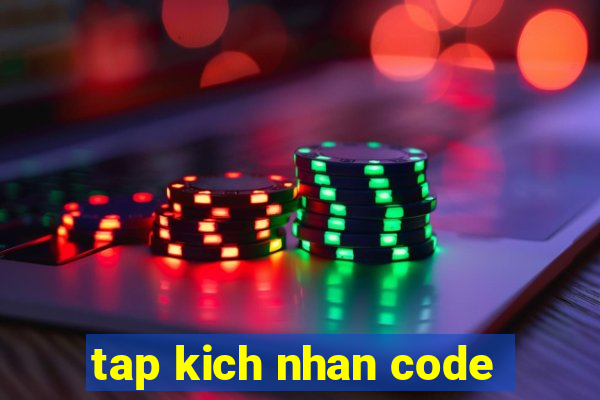 tap kich nhan code