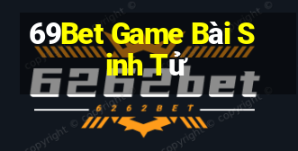 69Bet Game Bài Sinh Tử