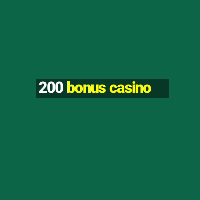 200 bonus casino